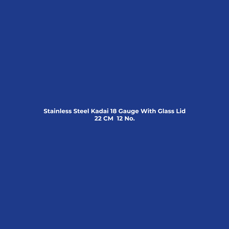 Stainless Steel Kadai 18 Gauge With Glass Lid