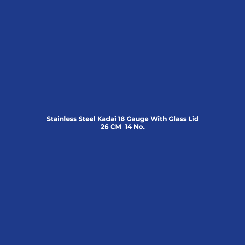 Stainless Steel Kadai 18 Gauge With Glass Lid